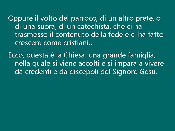 Oppure il volto del parroco, di un altro prete, o di una suora, di