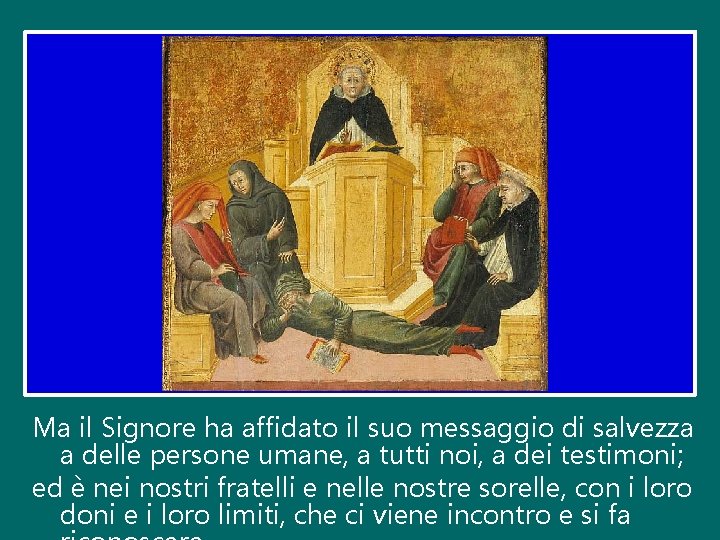 Ma il Signore ha affidato il suo messaggio di salvezza a delle persone umane,