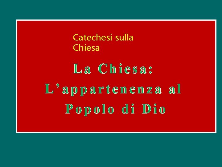 Catechesi sulla Chiesa La Chiesa: L’appartenenza al Popolo di Dio 