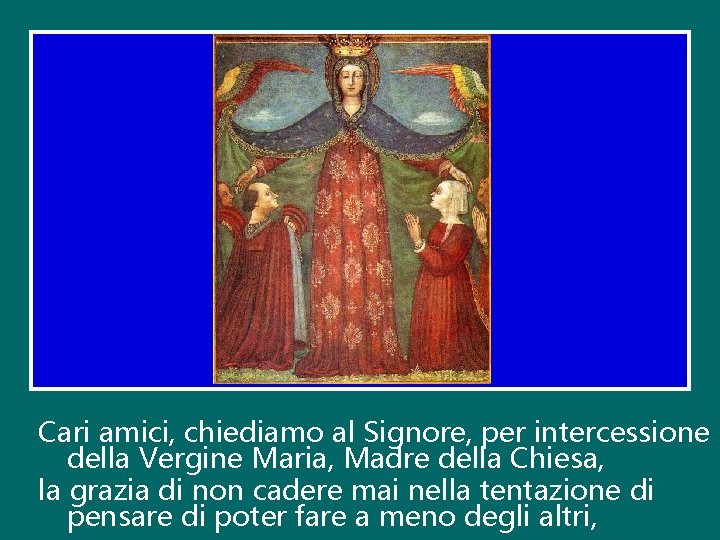 Cari amici, chiediamo al Signore, per intercessione della Vergine Maria, Madre della Chiesa, la