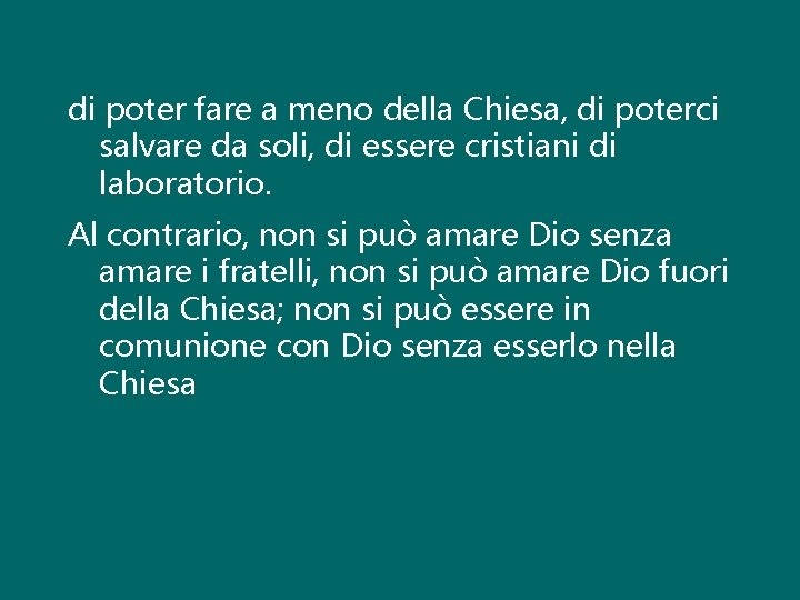 di poter fare a meno della Chiesa, di poterci salvare da soli, di essere