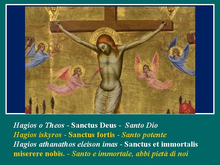 Hagios o Theos - Sanctus Deus - Santo Dio Hagios iskyros - Sanctus fortis