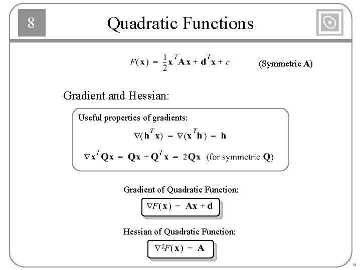 8 Quadratic Functions (Symmetric A) Gradient and Hessian: Useful properties of gradients: Gradient of 8 Quadratic Functions (Symmetric A) Gradient and Hessian: Useful properties of gradients: Gradient of
