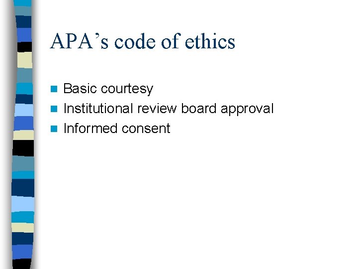 APA’s code of ethics Basic courtesy n Institutional review board approval n Informed consent