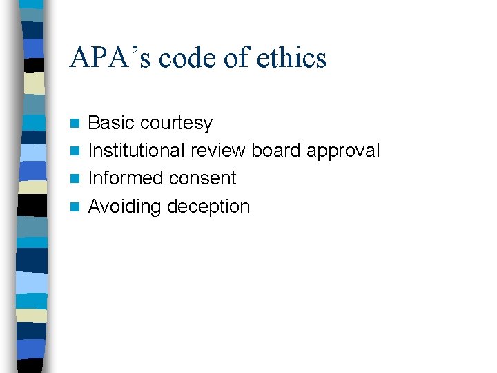 APA’s code of ethics Basic courtesy n Institutional review board approval n Informed consent