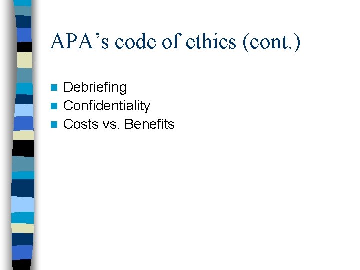 APA’s code of ethics (cont. ) Debriefing n Confidentiality n Costs vs. Benefits n