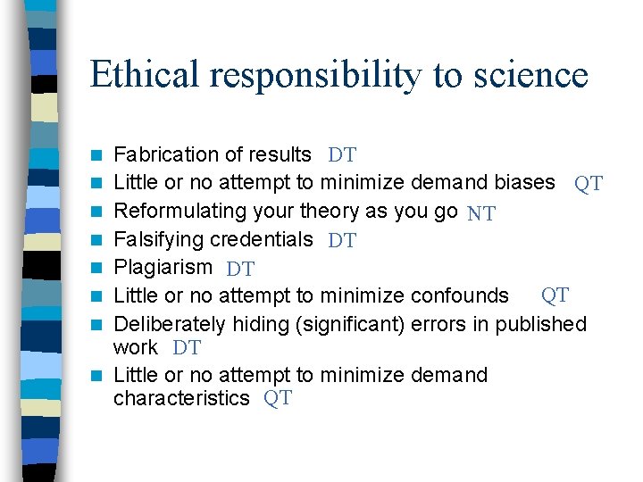 Ethical responsibility to science n n n n Fabrication of results DT Little or