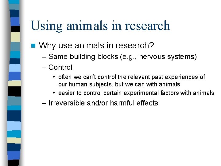 Using animals in research n Why use animals in research? – Same building blocks