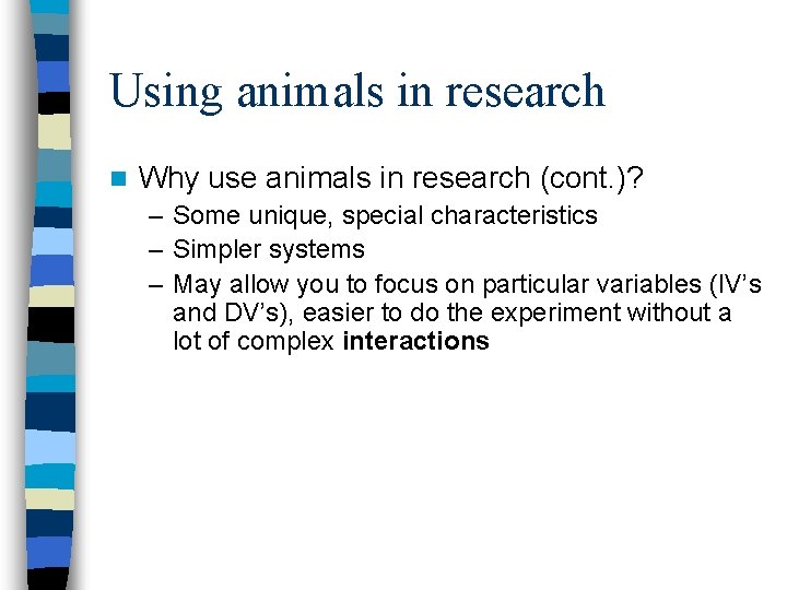 Using animals in research n Why use animals in research (cont. )? – Some
