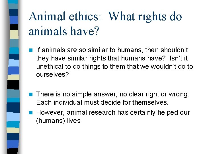 Animal ethics: What rights do animals have? n If animals are so similar to
