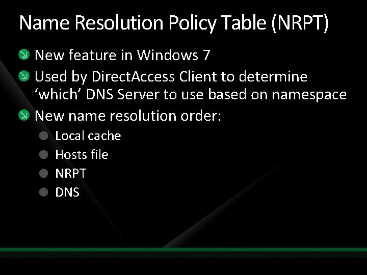 Name Resolution Policy Table (NRPT) New feature in Windows 7 Used by Direct. Access