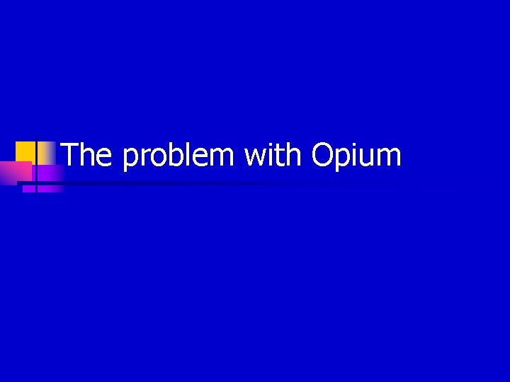 The problem with Opium 