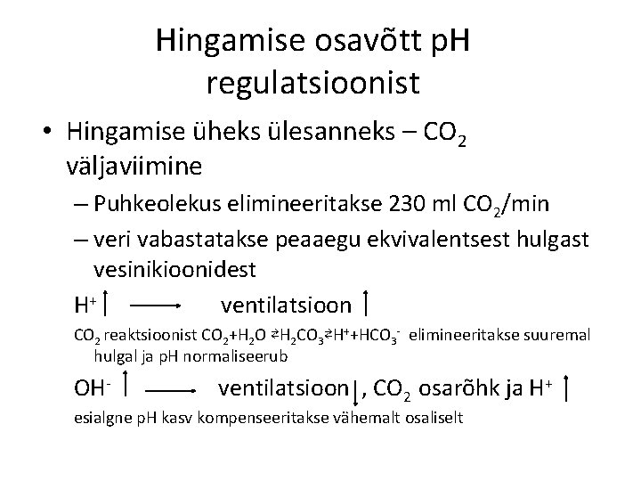Hingamise osavõtt p. H regulatsioonist • Hingamise üheks ülesanneks – CO 2 väljaviimine –