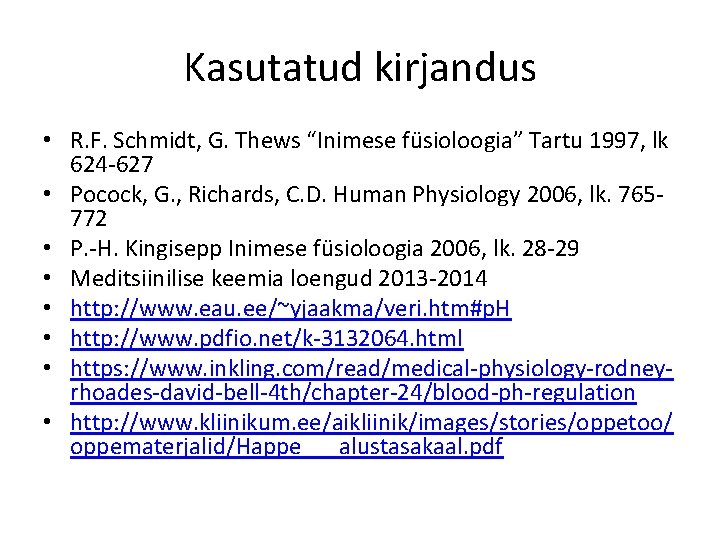 Kasutatud kirjandus • R. F. Schmidt, G. Thews “Inimese füsioloogia” Tartu 1997, lk 624