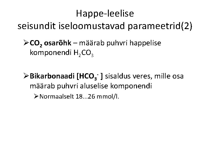Happe-leelise seisundit iseloomustavad parameetrid(2) ØCO 2 osarõhk – määrab puhvri happelise komponendi H 2
