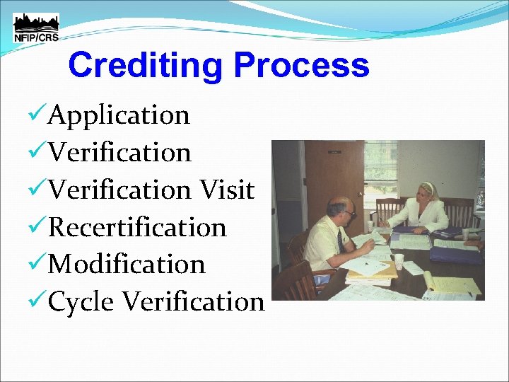 Crediting Process üApplication üVerification Visit üRecertification üModification üCycle Verification 