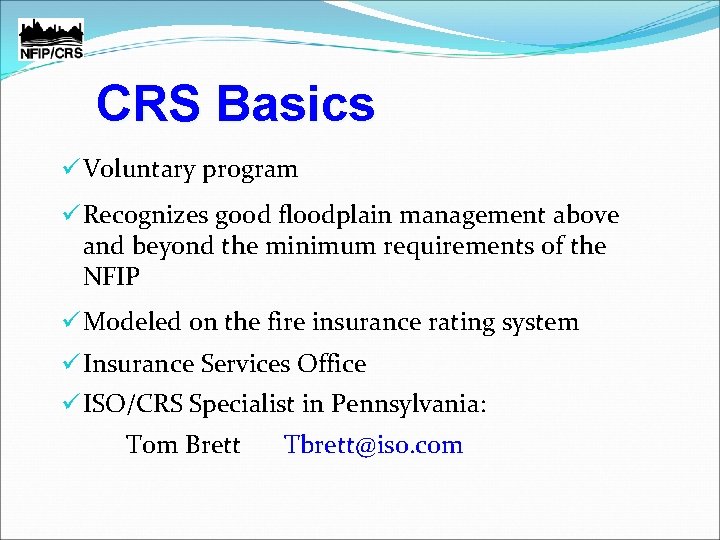 CRS Basics ü Voluntary program ü Recognizes good floodplain management above and beyond the