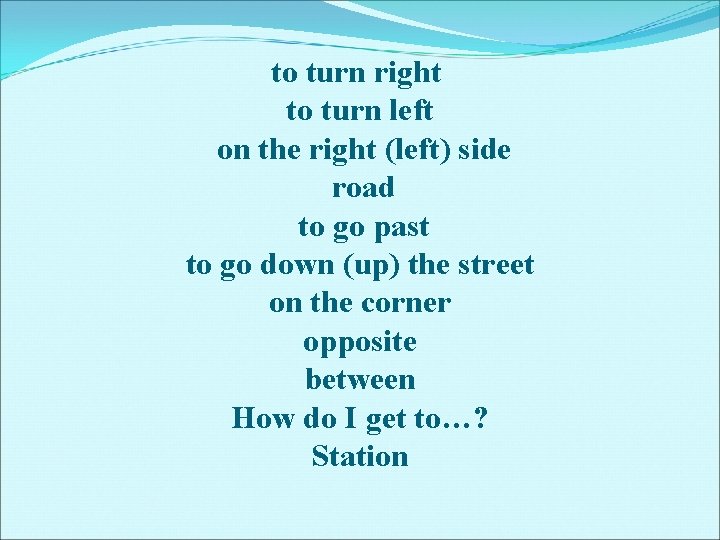 to turn right to turn left on the right (left) side road to go