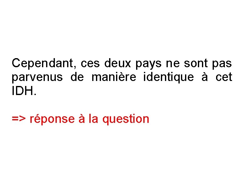 Cependant, ces deux pays ne sont pas parvenus de manière identique à cet IDH.