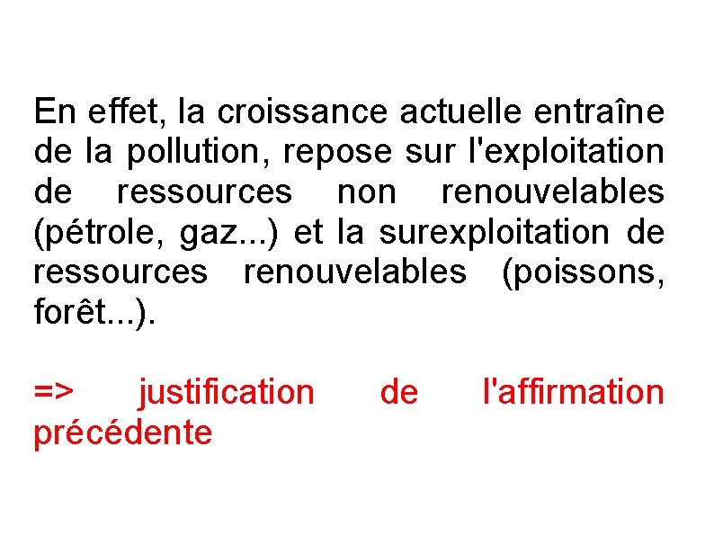 En effet, la croissance actuelle entraîne de la pollution, repose sur l'exploitation de ressources