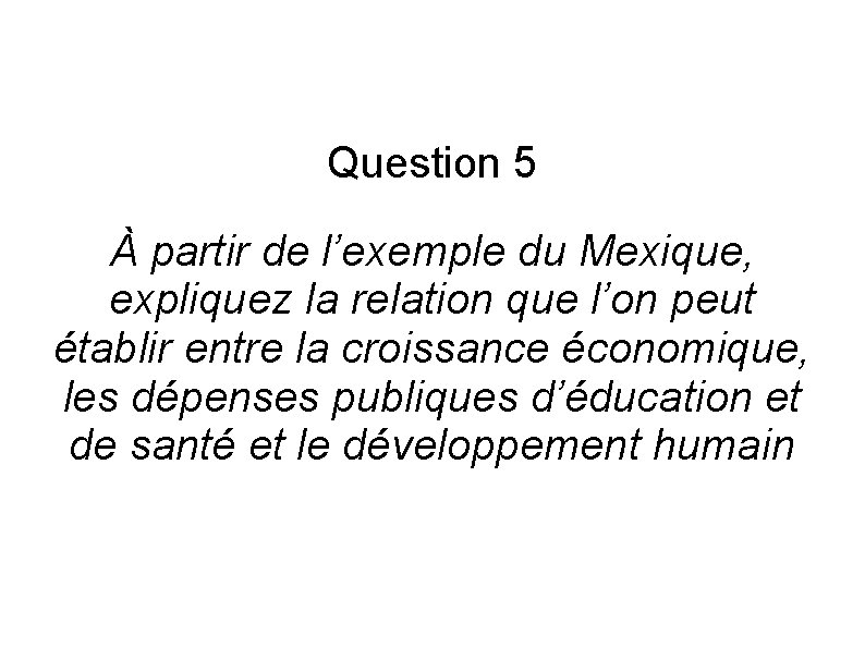 Question 5 À partir de l’exemple du Mexique, expliquez la relation que l’on peut