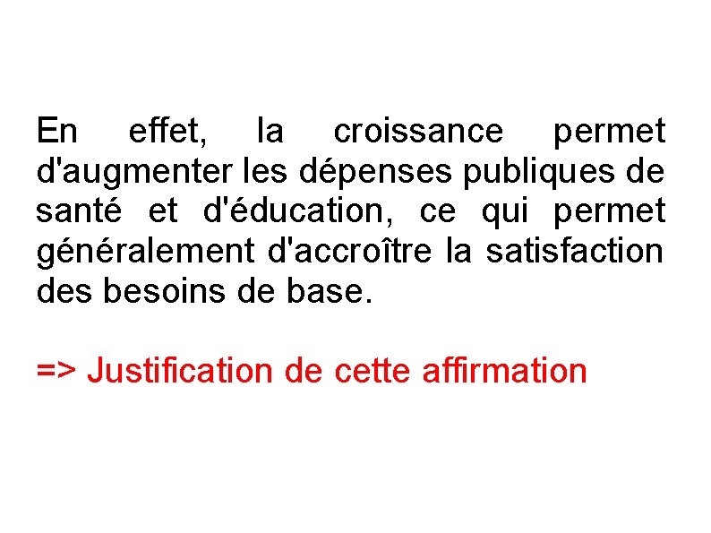 En effet, la croissance permet d'augmenter les dépenses publiques de santé et d'éducation, ce