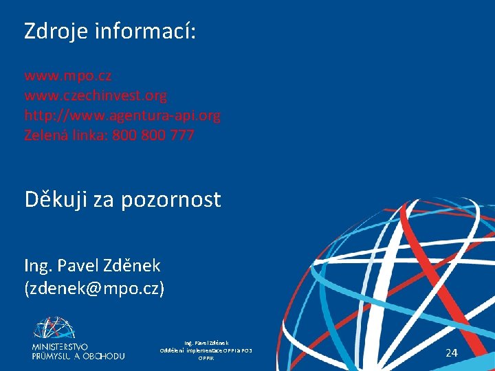 Zdroje informací: www. mpo. cz www. czechinvest. org http: //www. agentura-api. org Zelená linka: