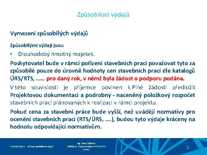 Způsobilost výdajů Vymezení způsobilých výdajů Způsobilými výdaji jsou: • Dlouhodobý hmotný majetek. Poskytovatel bude