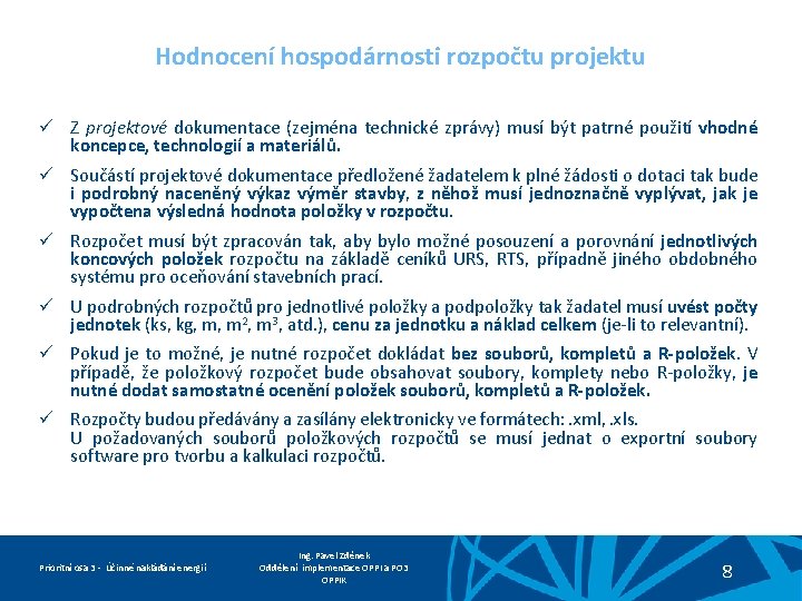 Hodnocení hospodárnosti rozpočtu projektu ü Z projektové dokumentace (zejména technické zprávy) musí být patrné