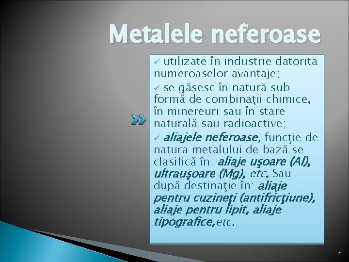 Metalele neferoase utilizate în industrie datorită numeroaselor avantaje; ü se găsesc în natură sub