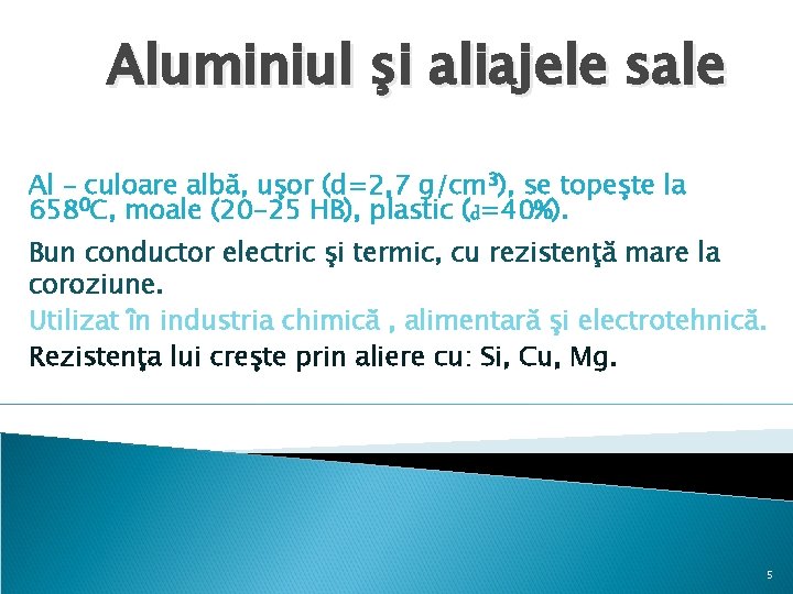 Aluminiul şi aliajele sale Al – culoare albă, uşor (d=2, 7 g/cm 3), se