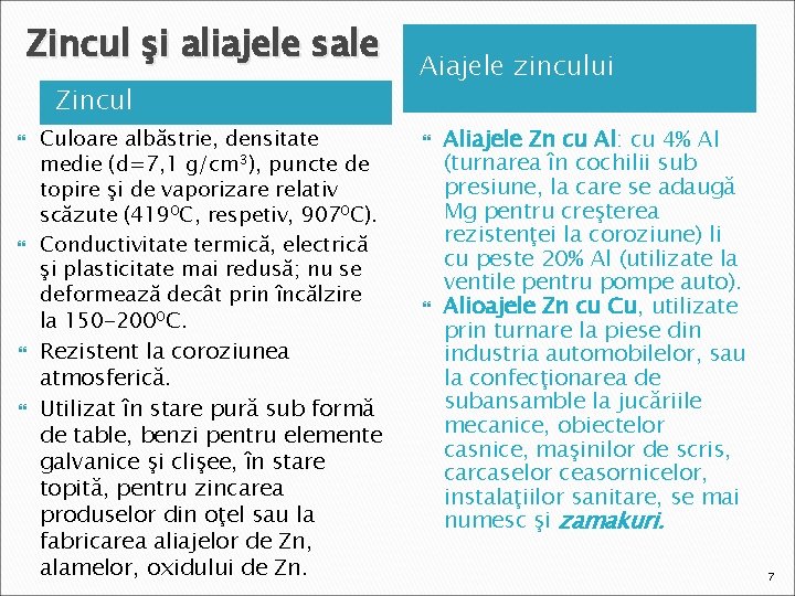 Zincul şi aliajele sale Zincul Culoare albăstrie, densitate medie (d=7, 1 g/cm 3), puncte