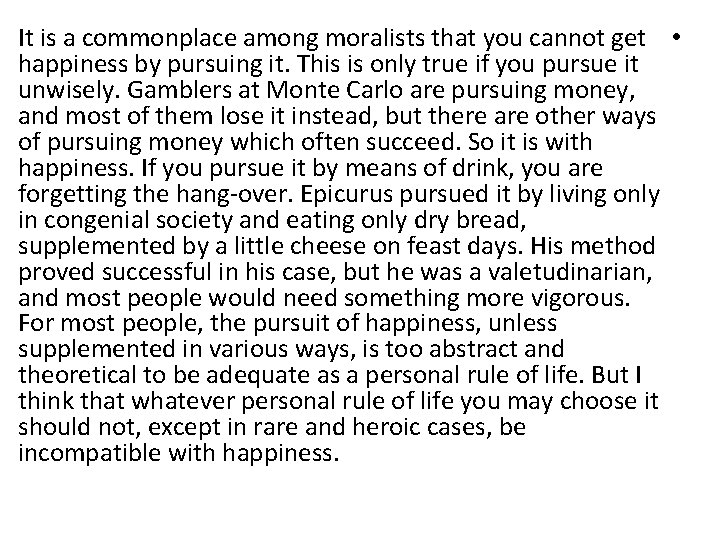 It is a commonplace among moralists that you cannot get • happiness by pursuing