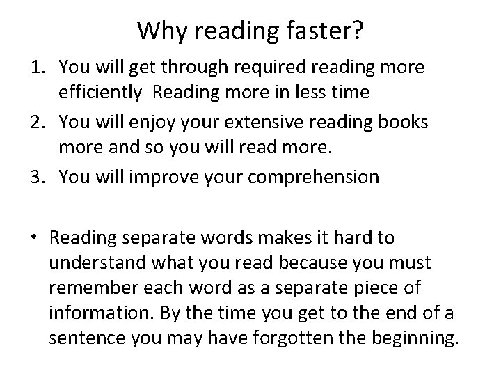 Why reading faster? 1. You will get through required reading more efficiently Reading more