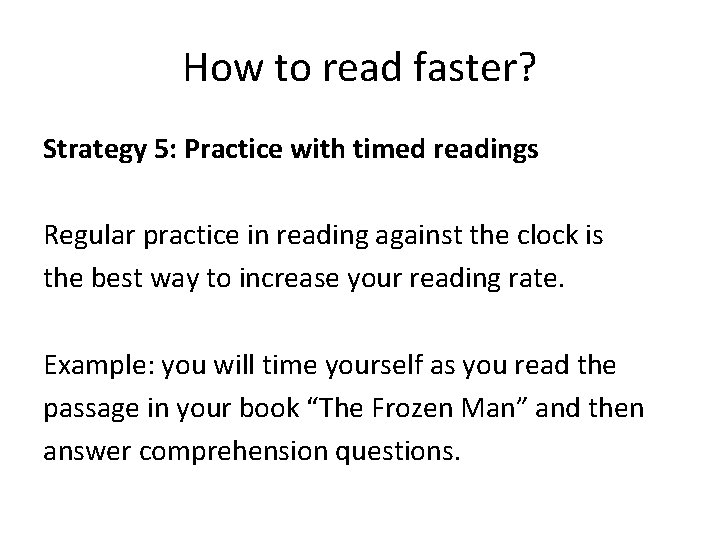 How to read faster? Strategy 5: Practice with timed readings Regular practice in reading