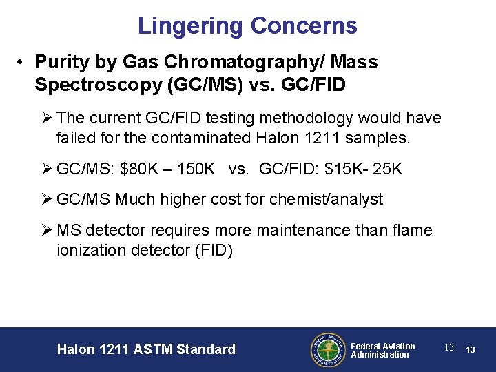 Lingering Concerns • Purity by Gas Chromatography/ Mass Spectroscopy (GC/MS) vs. GC/FID Ø The