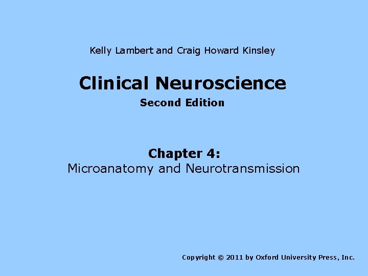 Kelly Lambert and Craig Howard Kinsley Clinical Neuroscience Second Edition Chapter 4: Microanatomy and