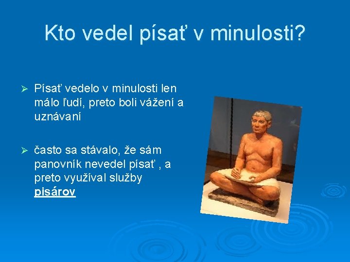 Kto vedel písať v minulosti? Ø Písať vedelo v minulosti len málo ľudí, preto