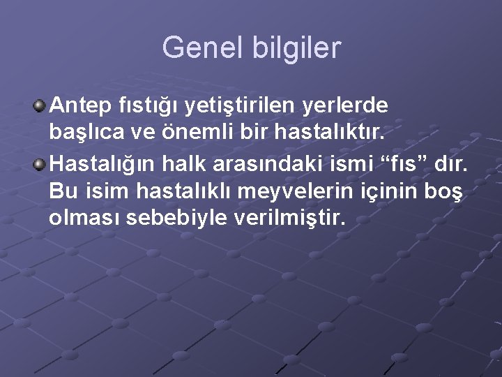 Genel bilgiler Antep fıstığı yetiştirilen yerlerde başlıca ve önemli bir hastalıktır. Hastalığın halk arasındaki