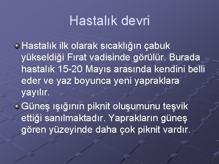 Hastalık devri Hastalık ilk olarak sıcaklığın çabuk yükseldiği Fırat vadisinde görülür. Burada hastalık 15