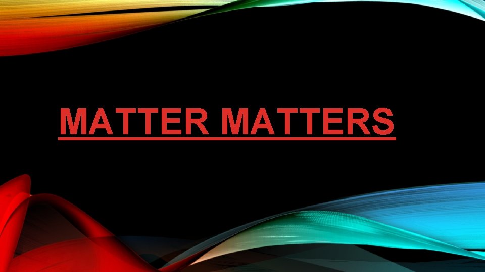 MATTERS 