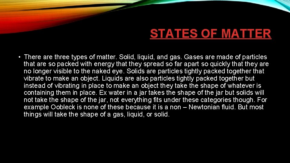 STATES OF MATTER • There are three types of matter. Solid, liquid, and gas.