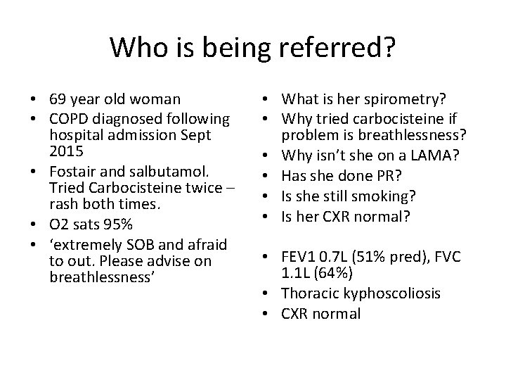 Who is being referred? • 69 year old woman • COPD diagnosed following hospital Who is being referred? • 69 year old woman • COPD diagnosed following hospital