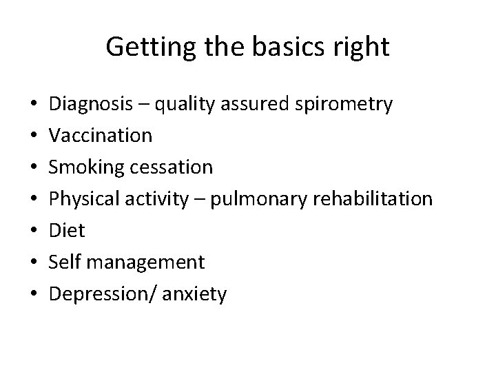 Getting the basics right • • Diagnosis – quality assured spirometry Vaccination Smoking cessation Getting the basics right • • Diagnosis – quality assured spirometry Vaccination Smoking cessation