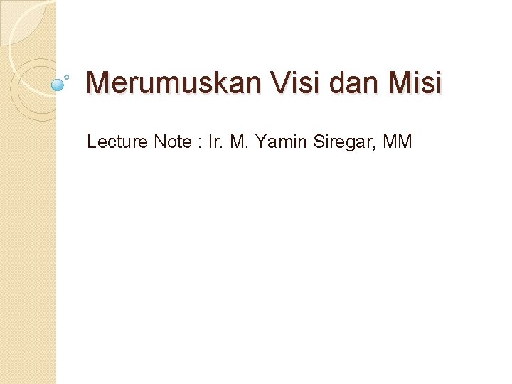 Merumuskan Visi dan Misi Lecture Note : Ir. M. Yamin Siregar, MM 