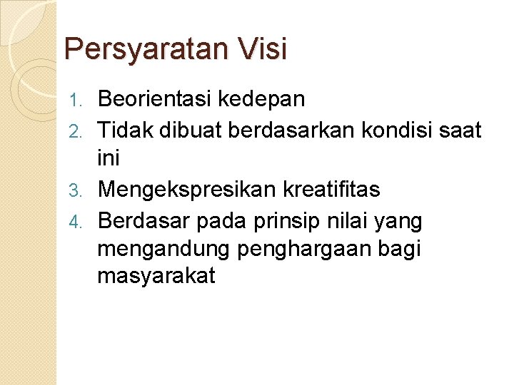 Persyaratan Visi Beorientasi kedepan 2. Tidak dibuat berdasarkan kondisi saat ini 3. Mengekspresikan kreatifitas