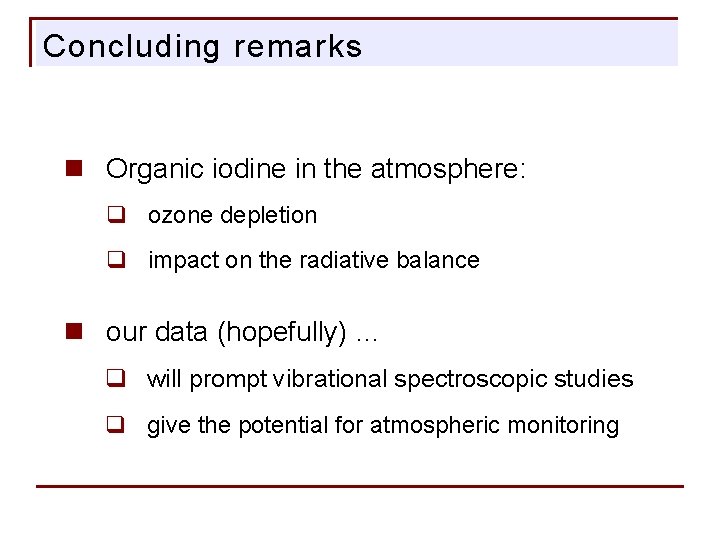 Concluding remarks n Organic iodine in the atmosphere: q ozone depletion q impact on