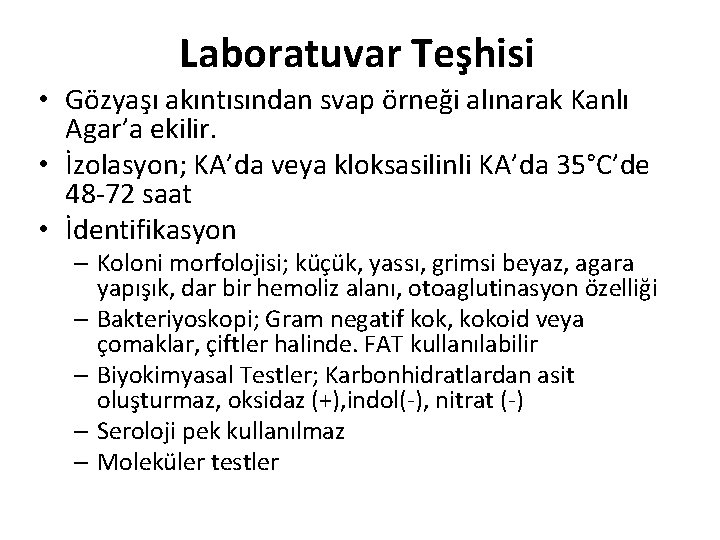 Laboratuvar Teşhisi • Gözyaşı akıntısından svap örneği alınarak Kanlı Agar’a ekilir. • İzolasyon; KA’da