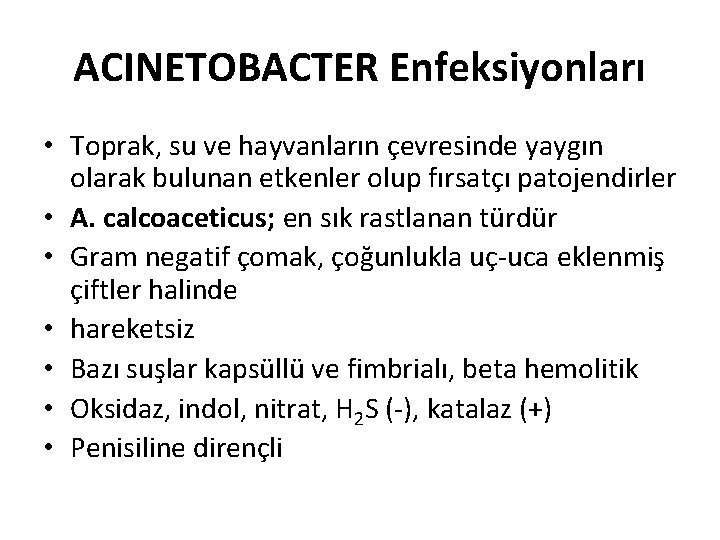 ACINETOBACTER Enfeksiyonları • Toprak, su ve hayvanların çevresinde yaygın olarak bulunan etkenler olup fırsatçı