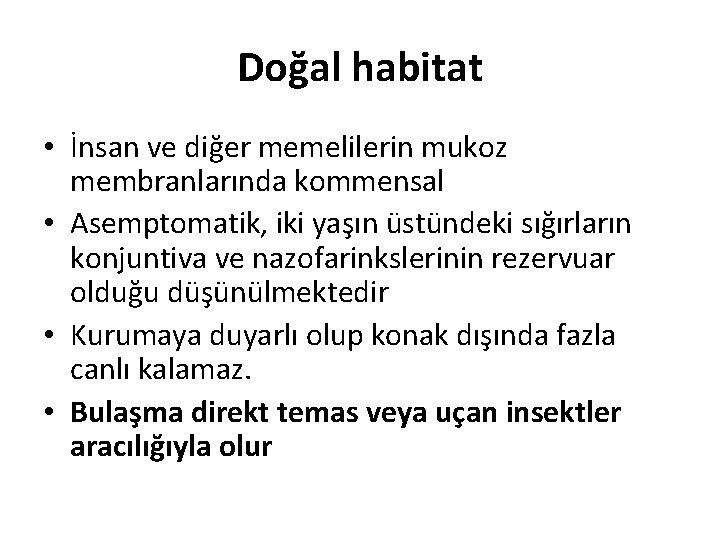 Doğal habitat • İnsan ve diğer memelilerin mukoz membranlarında kommensal • Asemptomatik, iki yaşın